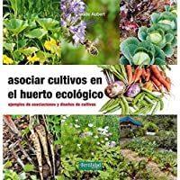 Asociar cultivos en el huerto ecológico: Ejemplos de asociaciones y diseños de cultivos: 23 (Guías para la Fertilidad de…